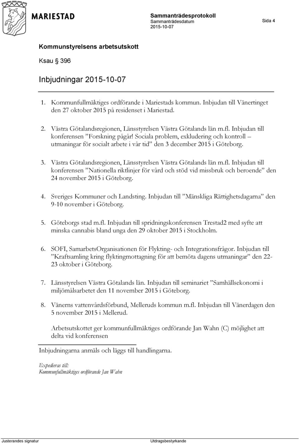 fl. Inbjudan till konferensen Nationella riktlinjer för vård och stöd vid missbruk och beroende den 24 november 2015 i Göteborg. 4. Sveriges Kommuner och Landsting.