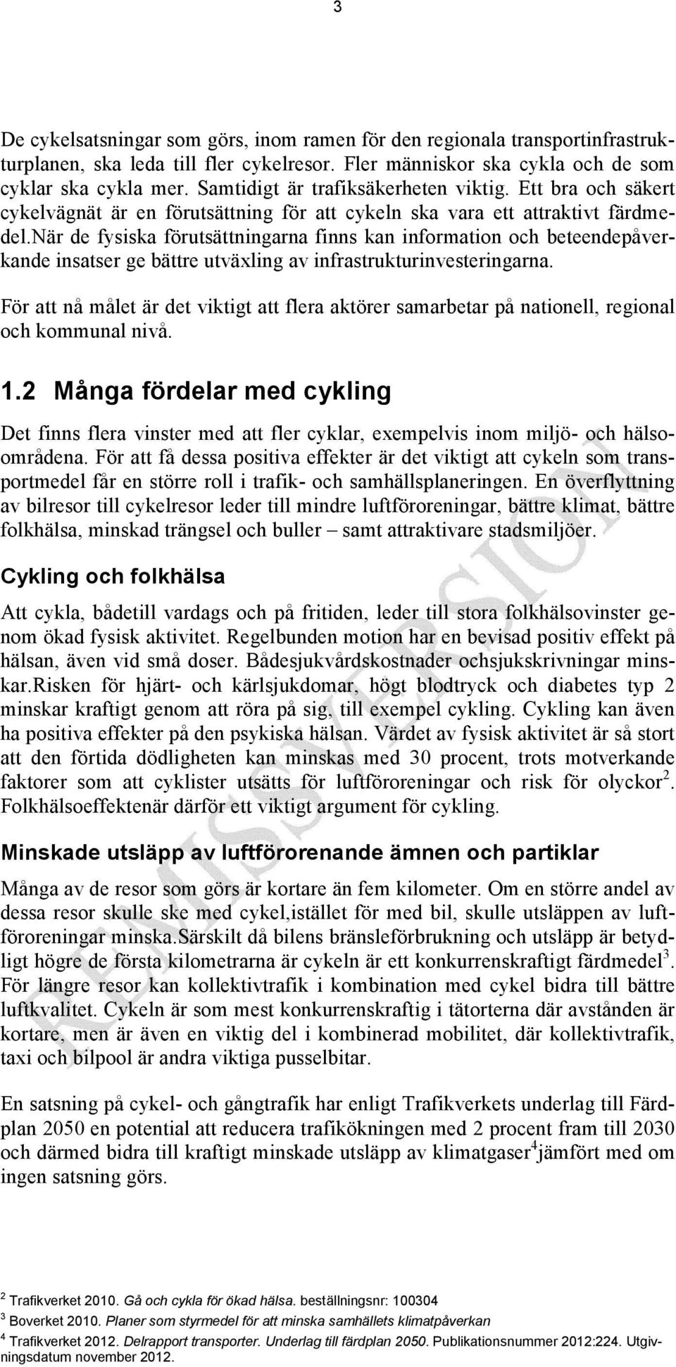 när de fysiska förutsättningarna finns kan information och beteendepåverkande insatser ge bättre utväxling av infrastrukturinvesteringarna.