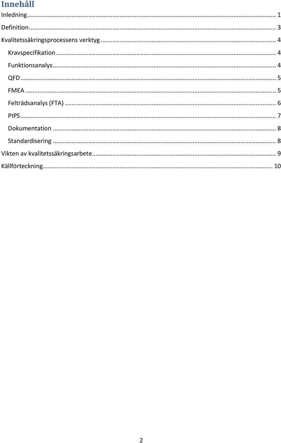 .. 4 Funktionsanalys... 4 QFD... 5 FMEA... 5 Felträdsanalys (FTA).