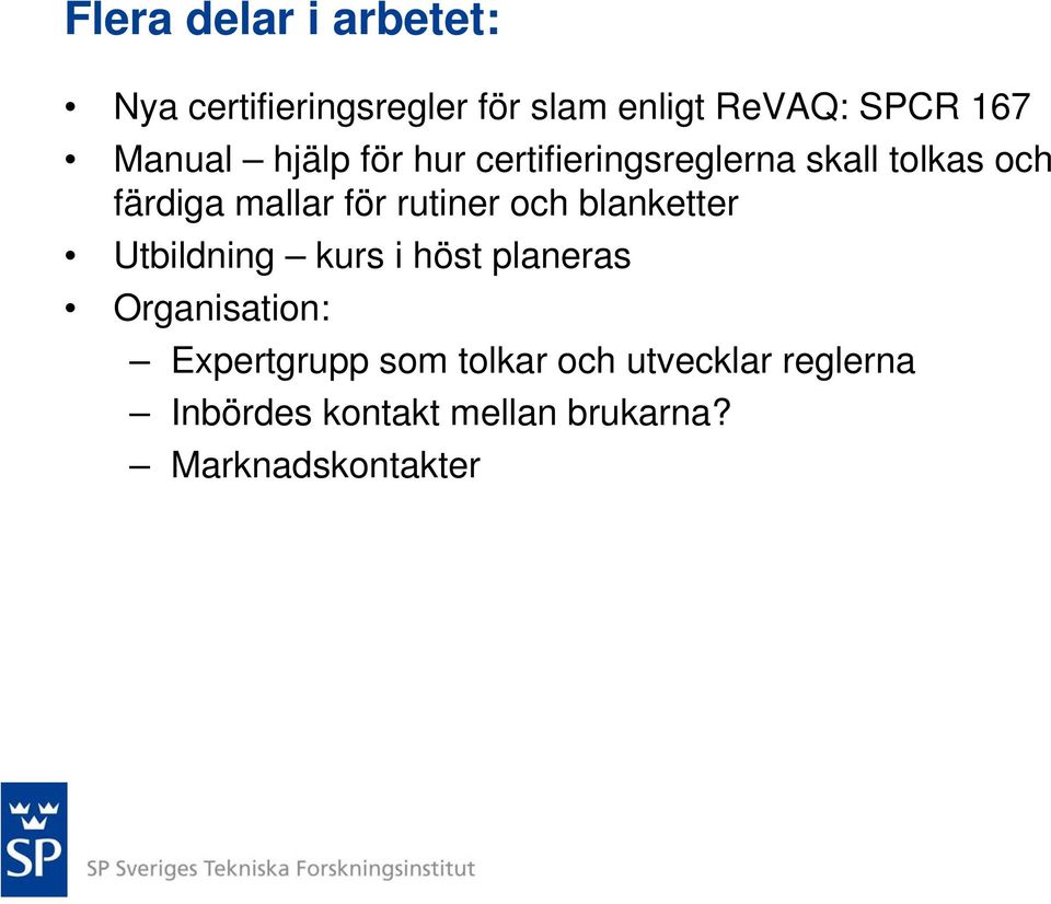 rutiner och blanketter Utbildning kurs i höst planeras Organisation: Expertgrupp