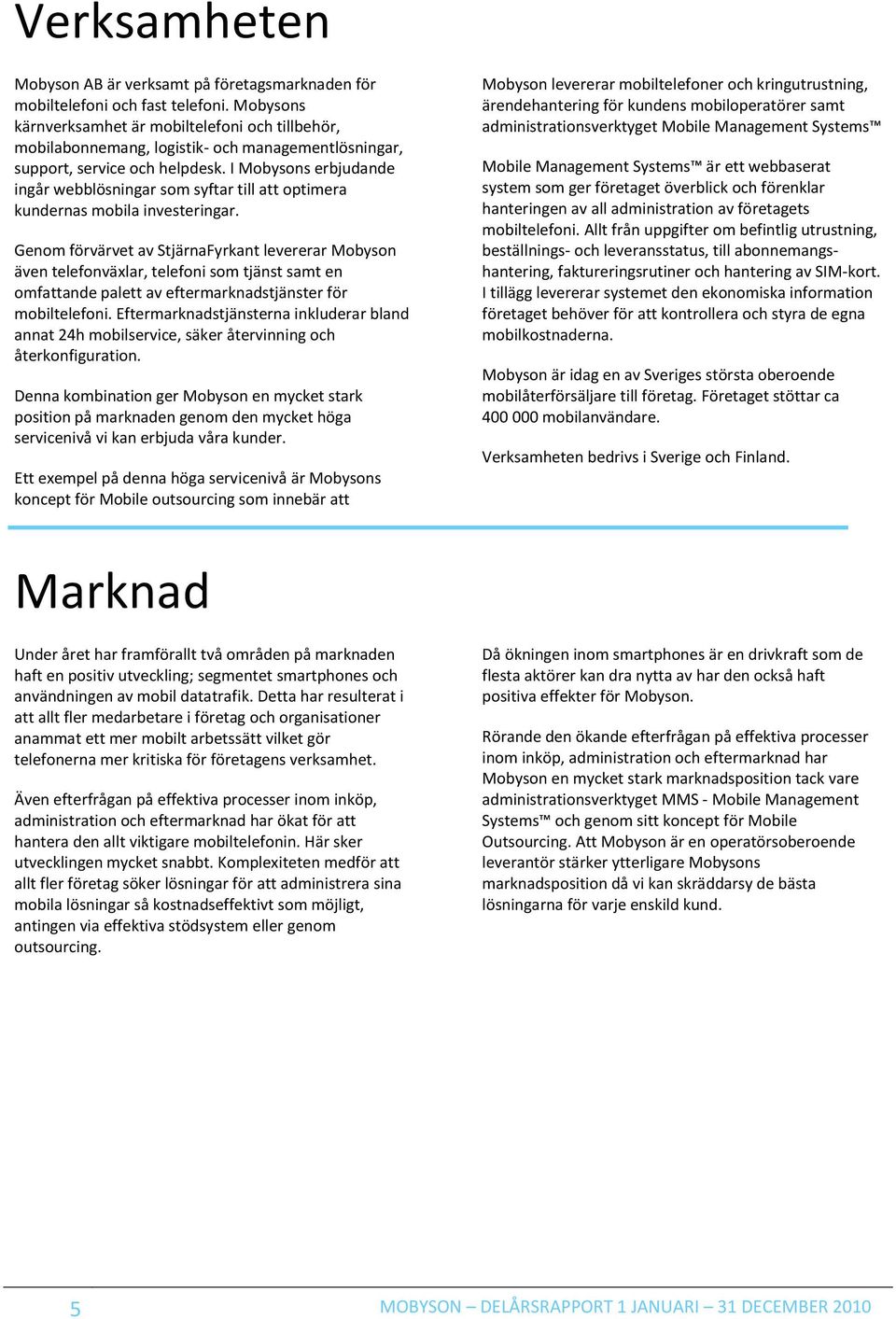 I Mobysons erbjudande ingår webblösningar som syftar till att optimera kundernas mobila investeringar.