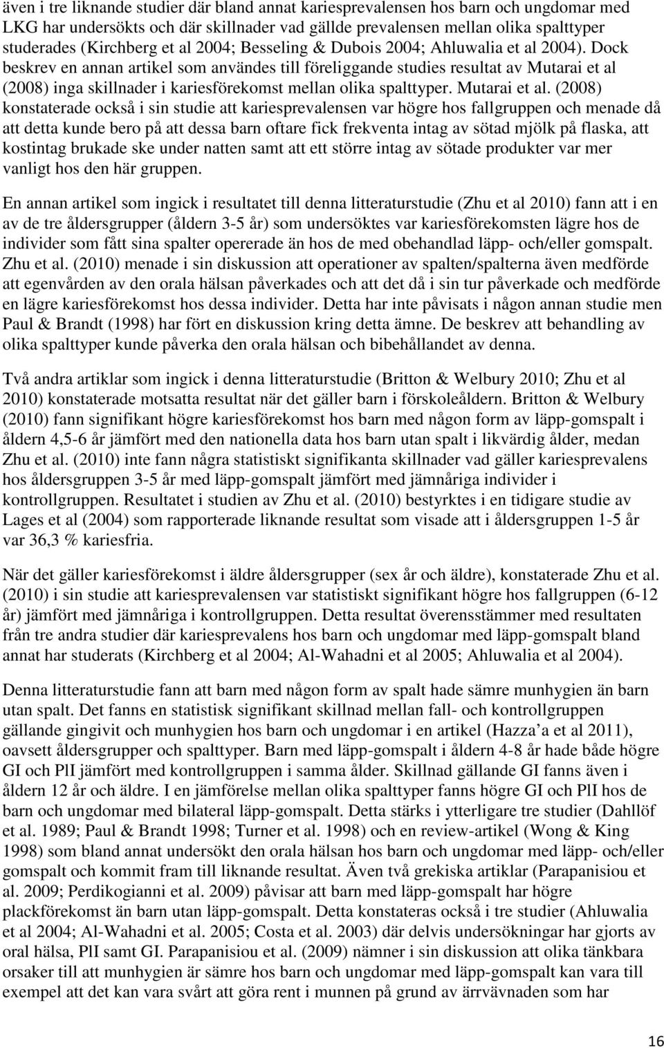 Dock beskrev en annan artikel som användes till föreliggande studies resultat av Mutarai et al 