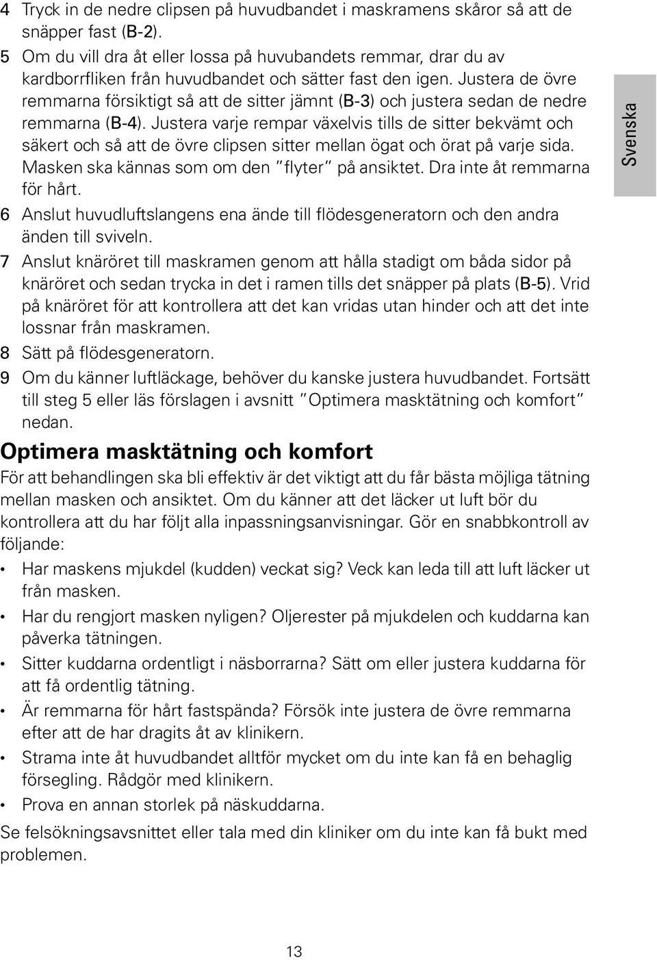 Justera de övre remmarna försiktigt så att de sitter jämnt (B-3) och justera sedan de nedre remmarna (B-4).