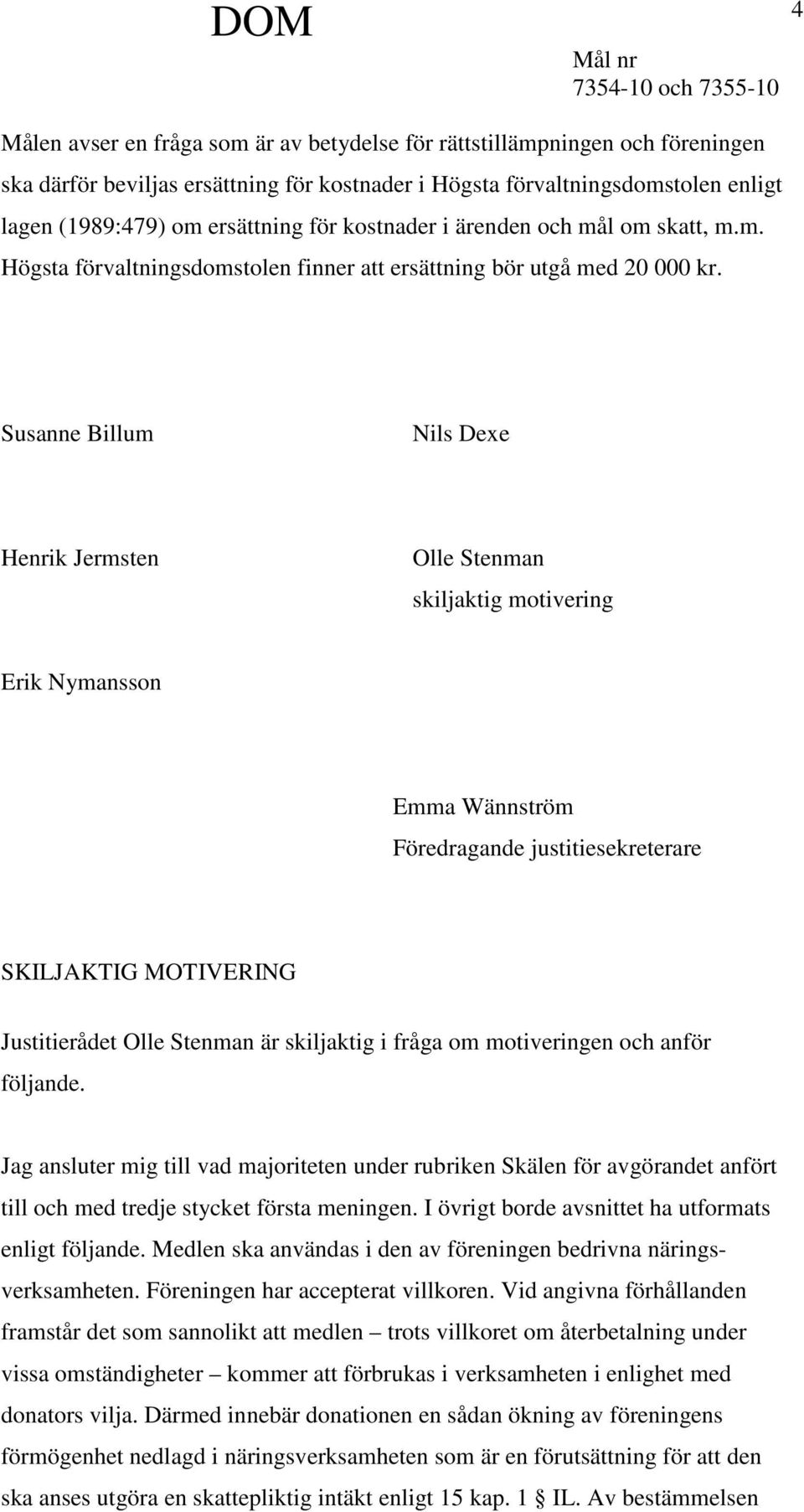 Susanne Billum Nils Dexe Henrik Jermsten Olle Stenman skiljaktig motivering Erik Nymansson Emma Wännström Föredragande justitiesekreterare SKILJAKTIG MOTIVERING Justitierådet Olle Stenman är