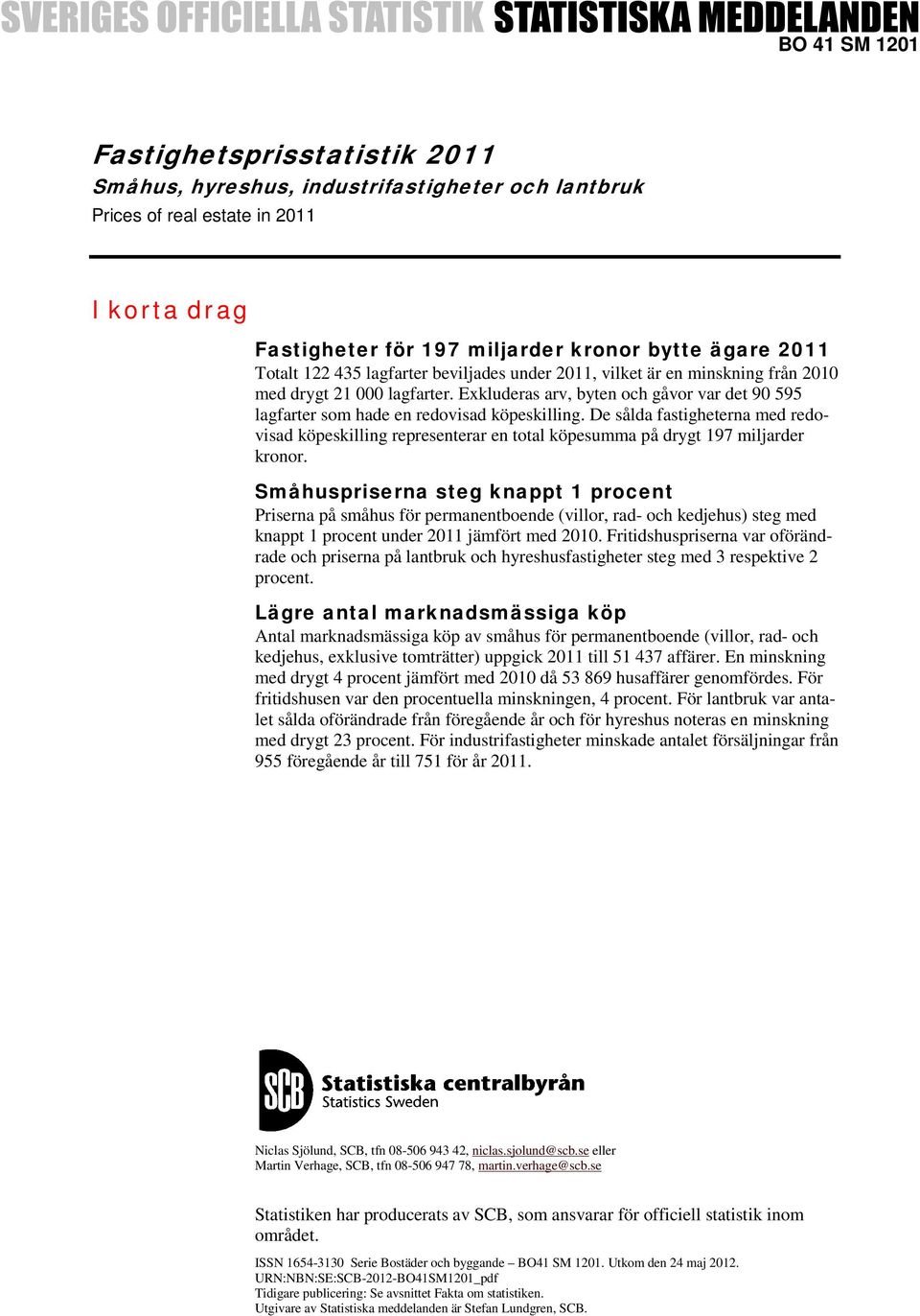 De sålda fastigheterna med redovisad eskilling representerar en total esumma på drygt 197 miljarder kronor.