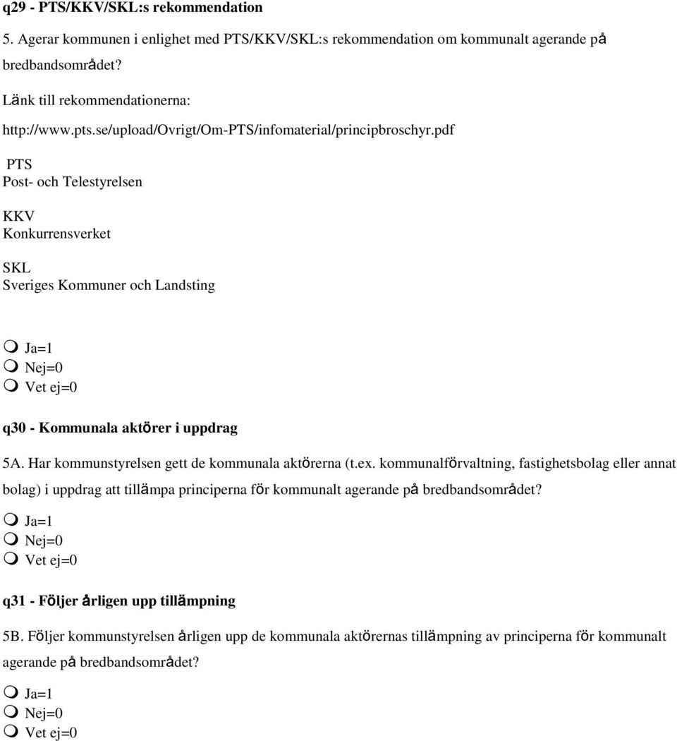 pdf PTS Post- och Telestyrelsen KKV Konkurrensverket SKL Sveriges Kommuner och Landsting q30 - Kommunala aktörer i uppdrag 5A. Har kommunstyrelsen gett de kommunala aktörerna (t.ex.