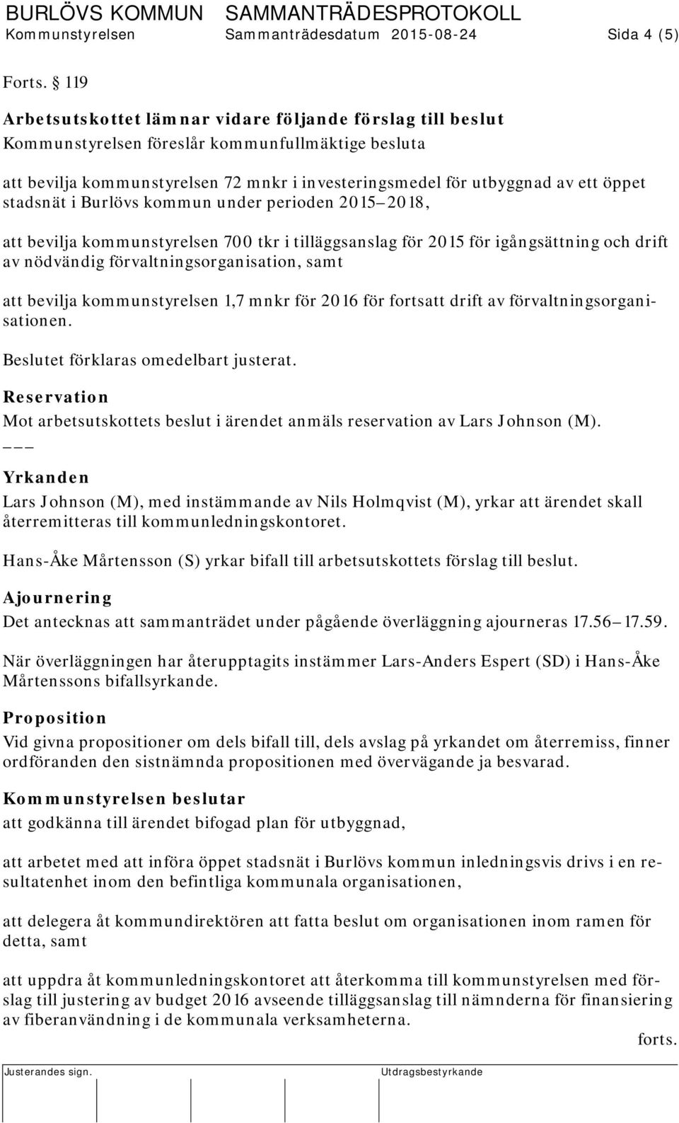 stadsnät i Burlövs kommun under perioden 2015 2018, att bevilja kommunstyrelsen 700 tkr i tilläggsanslag för 2015 för igångsättning och drift av nödvändig förvaltningsorganisation, samt att bevilja