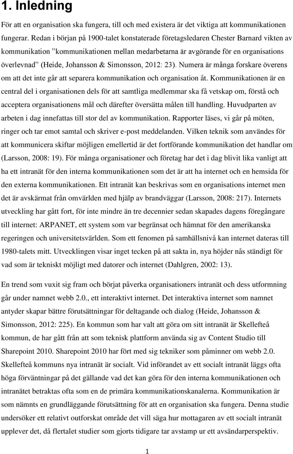 Simonsson, 2012: 23). Numera är många forskare överens om att det inte går att separera kommunikation och organisation åt.