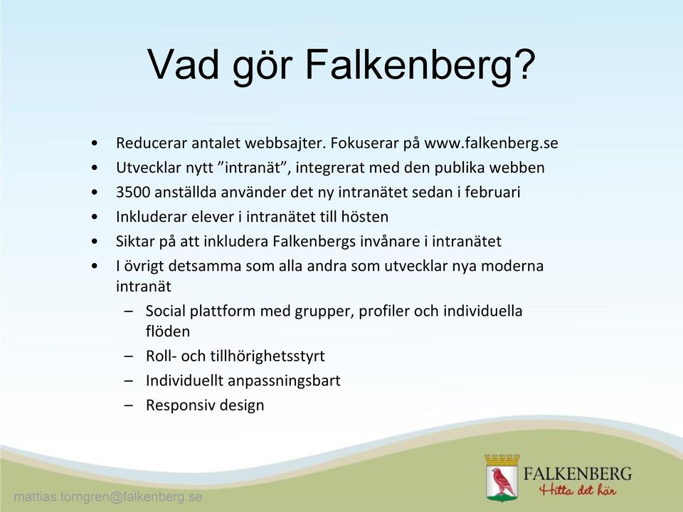 Inkluderar elever i intranätet till hösten Siktar på att inkludera Falkenbergs invånare i intranätet I övrigt detsamma som