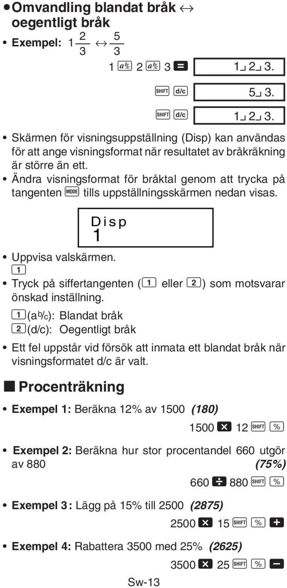 00 Skärmen för visningsuppställning (Disp) kan användas för att ange visningsformat när resultatet av bråkräkning är större än ett.