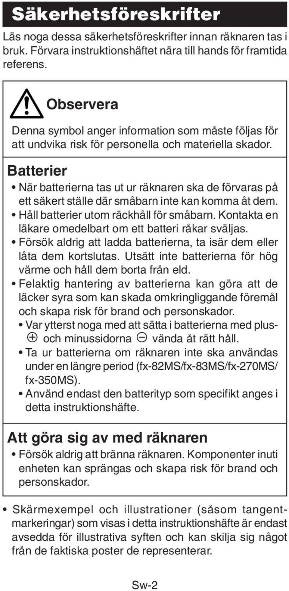 Batterier När batterierna tas ut ur räknaren ska de förvaras på ett säkert ställe där småbarn inte kan komma åt dem. Håll batterier utom räckhåll för småbarn.