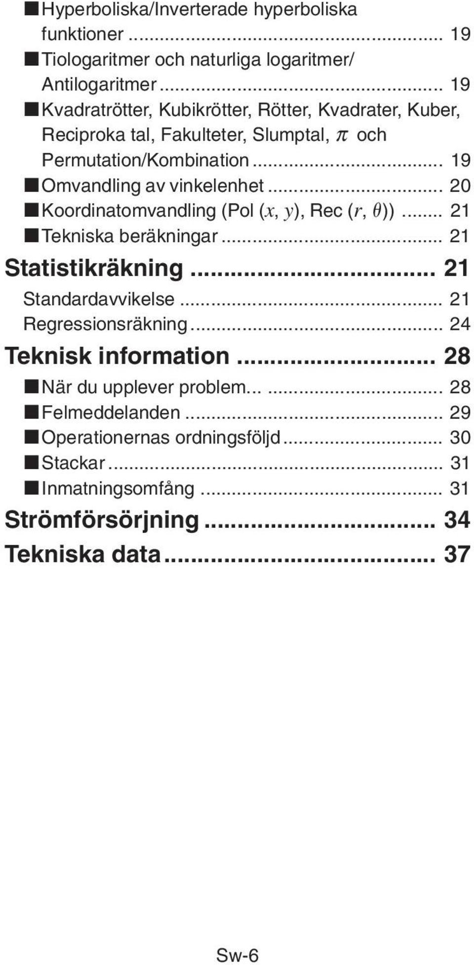 .. 20 kkoordinatomvandling (Pol (x, y), Rec (r, ))... 21 ktekniska beräkningar... 21 Statistikräkning... 21 Standardavvikelse... 21 Regressionsräkning.