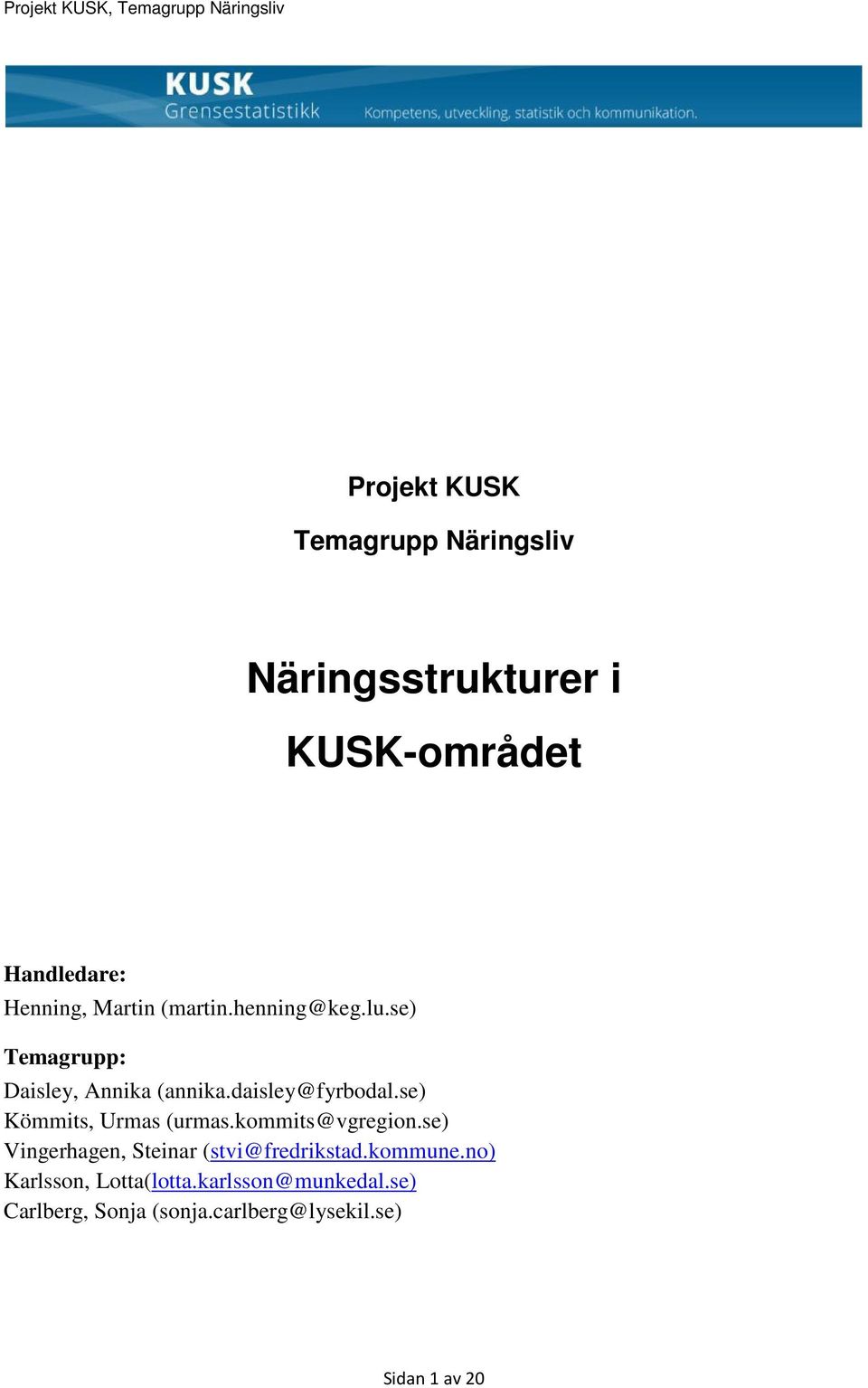 se) Kömmits, Urmas (urmas.kommits@vgregion.se) Vingerhagen, Steinar (stvi@fredrikstad.kommune.