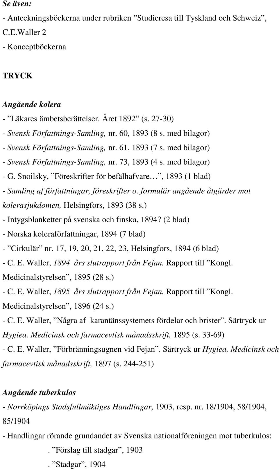 Snoilsky, Föreskrifter för befälhafvare, 1893 (1 blad) - Samling af författningar, föreskrifter o. formulär angående åtgärder mot kolerasjukdomen, Helsingfors, 1893 (38 s.