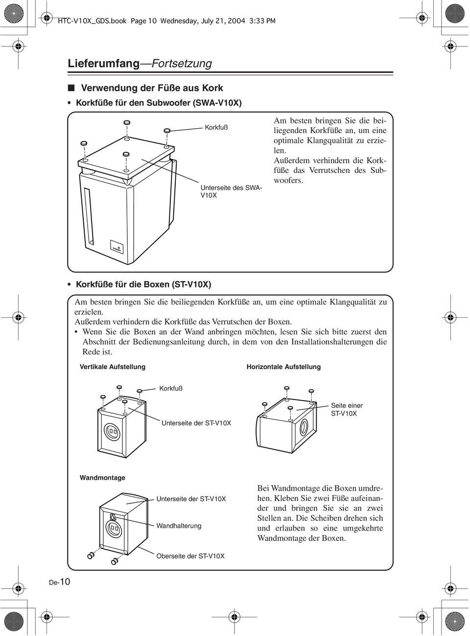 beiliegenden Korkfüße an, um eine optimale Klangqualität zu erzielen. Außerdem verhindern die Korkfüße das Verrutschen des Subwoofers.