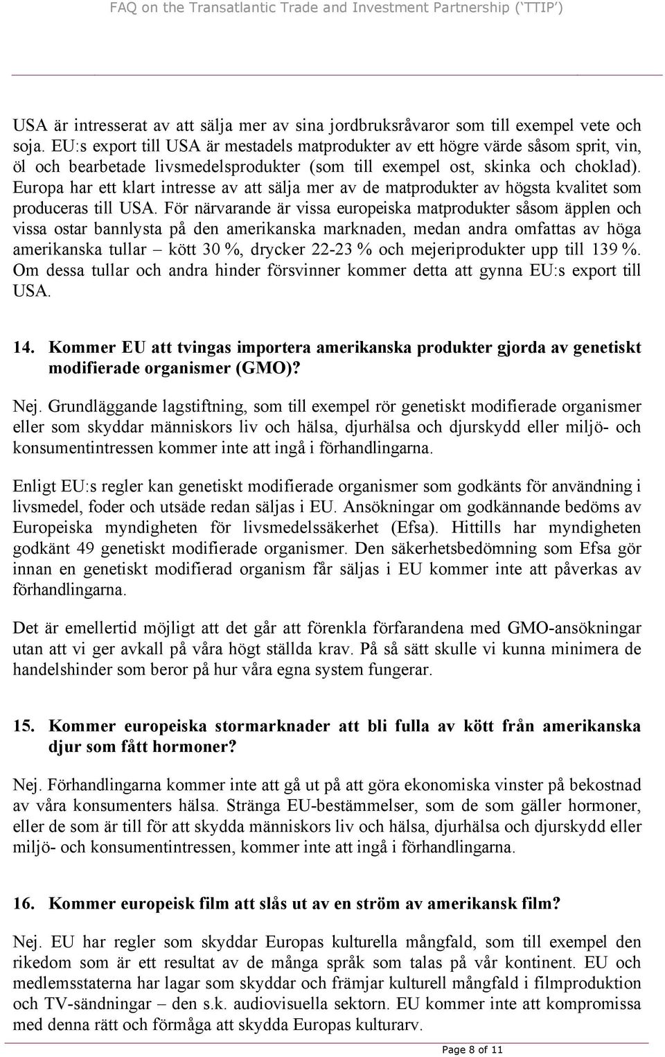 Europa har ett klart intresse av att sälja mer av de matprodukter av högsta kvalitet som produceras till USA.