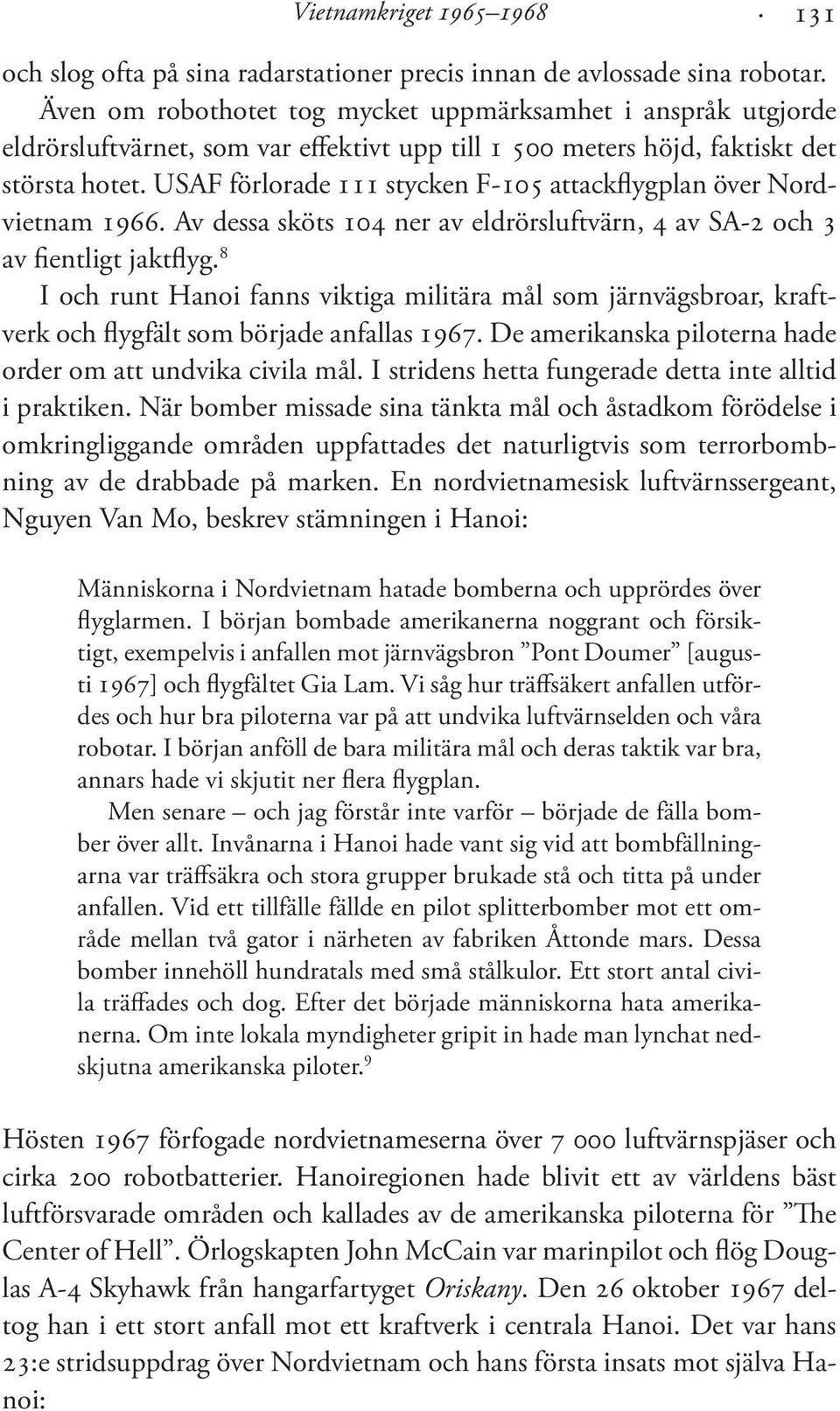 USAF förlorade 111 stycken F-105 attackflygplan över Nordvietnam 1966. Av dessa sköts 104 ner av eldrörsluftvärn, 4 av SA-2 och 3 av fientligt jaktflyg.