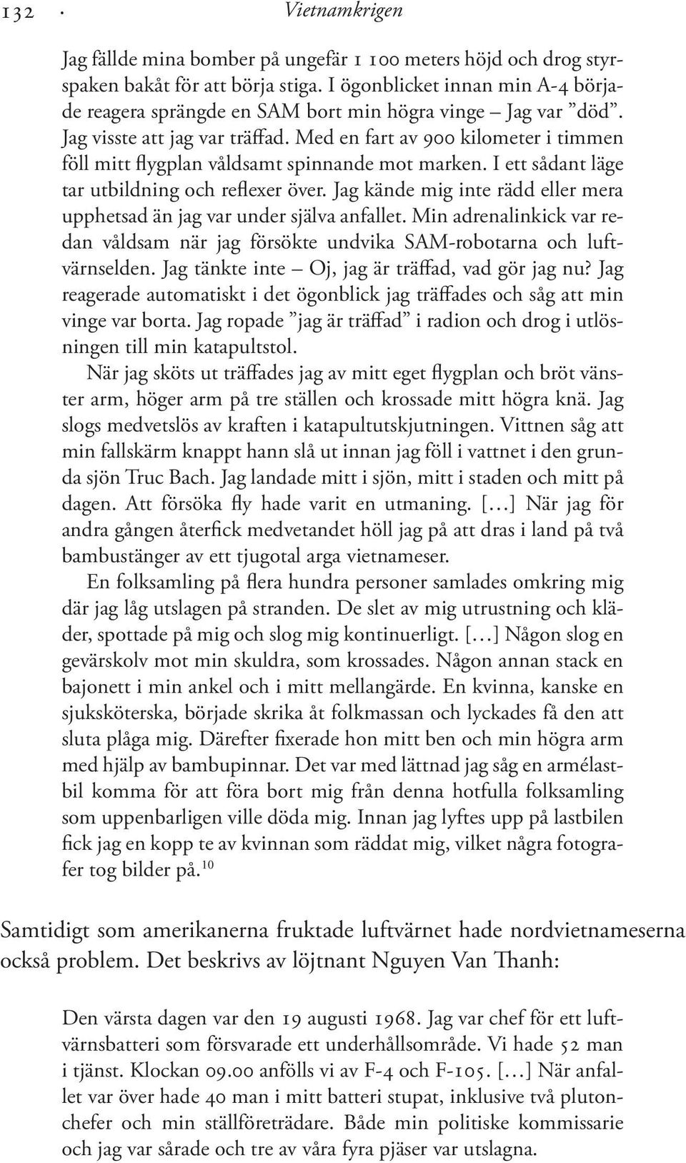 Med en fart av 900 kilometer i timmen föll mitt flygplan våldsamt spinnande mot marken. I ett sådant läge tar utbildning och reflexer över.