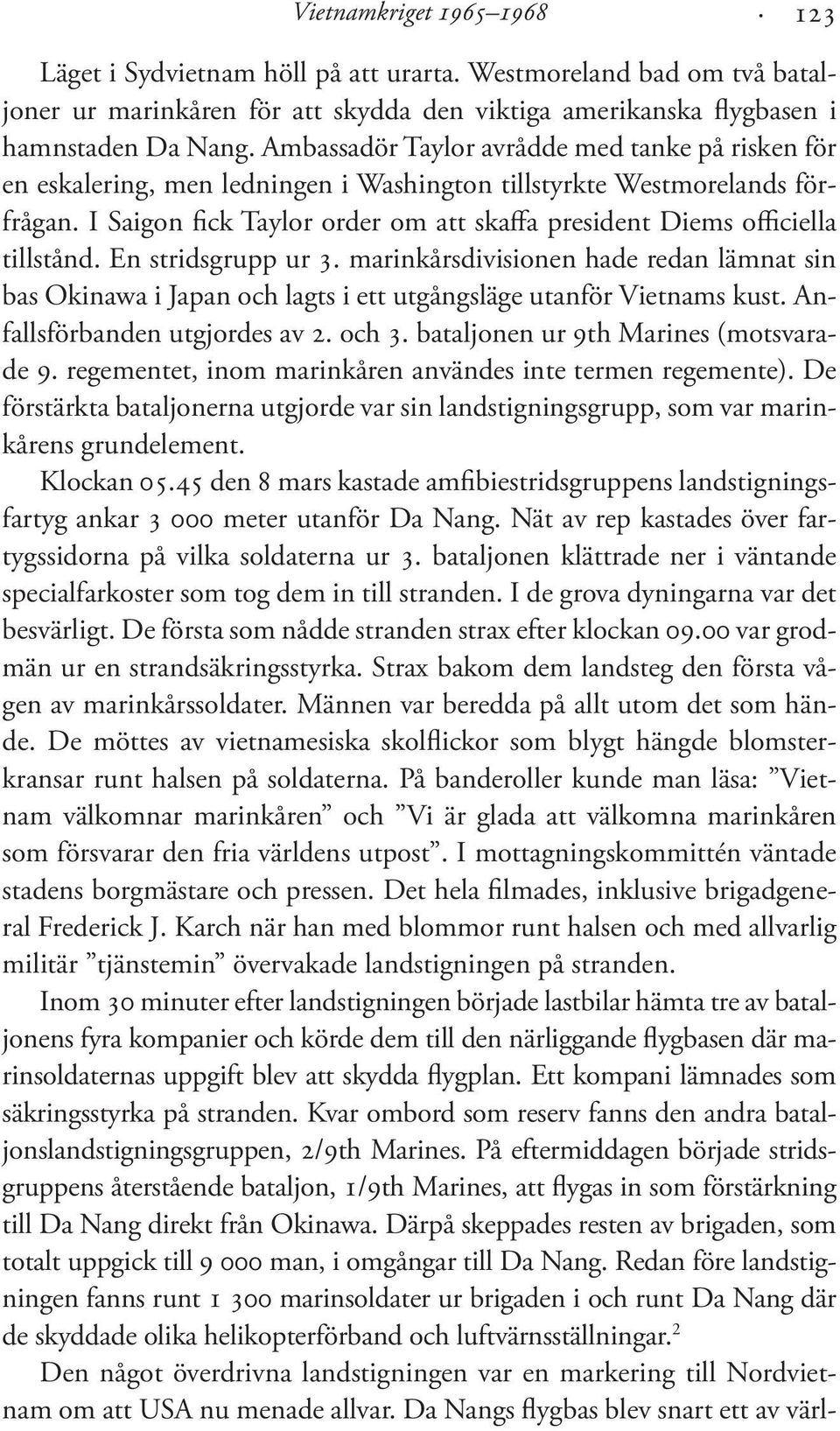 I Saigon fick Taylor order om att skaffa president Diems officiella tillstånd. En stridsgrupp ur 3.