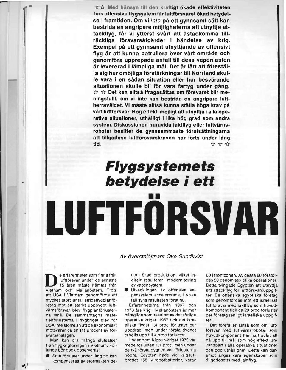 Exempel på ett gynnsamt utnyttjande av offensivt flyg är att kunna patrullera över vårt område och genomföra upprepade anfall till dess vapen lasten är levererad Ii lämpl,iga mål.