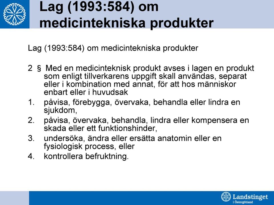 huvudsak 1. påvisa, förebygga, övervaka, behandla eller lindra en sjukdom, 2.