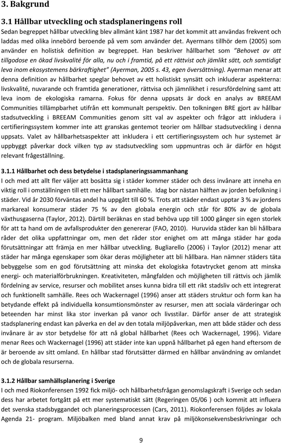 använder det. Ayermans tillhör dem (2005) som använder en holistisk definition av begreppet.