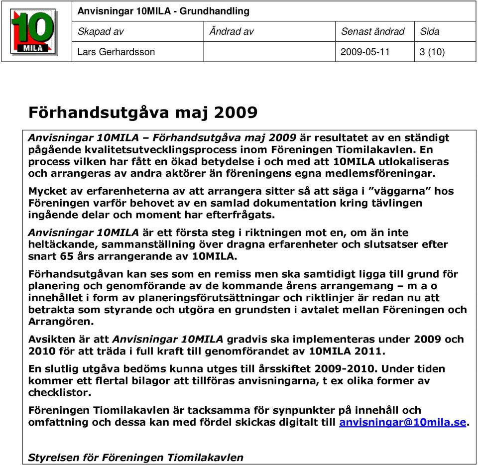 Mycket av erfarenheterna av att arrangera sitter så att säga i väggarna hos Föreningen varför behovet av en samlad dokumentation kring tävlingen ingående delar och moment har efterfrågats.