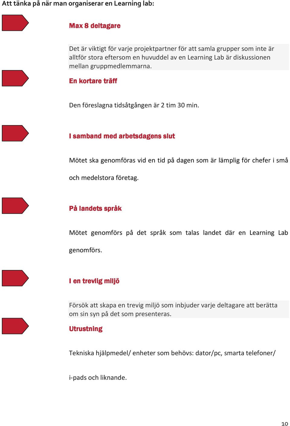 I samband med arbetsdagens slut Mötet ska genomföras vid en tid på dagen som är lämplig för chefer i små och medelstora företag.