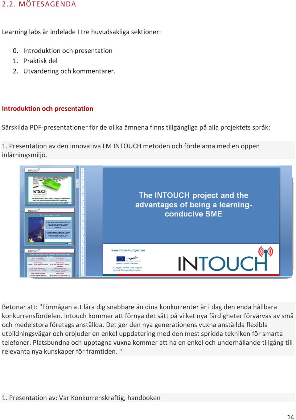 Presentation av den innovativa LM INTOUCH metoden och fördelarna med en öppen inlärningsmiljö.