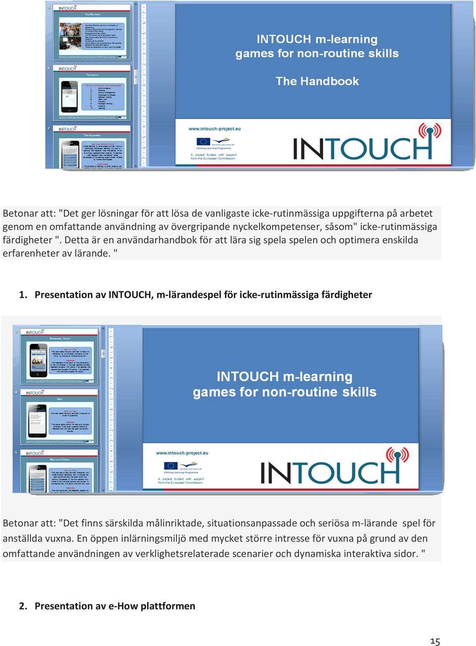 Presentation av INTOUCH, m-lärandespel för icke-rutinmässiga färdigheter Betonar att: "Det finns särskilda målinriktade, situationsanpassade och seriösa m-lärande spel för