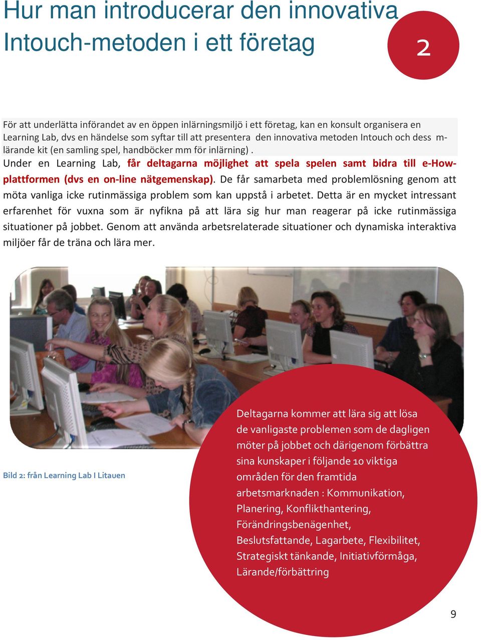 Under en Learning Lab, får deltagarna möjlighet att spela spelen samt bidra till e-howplattformen (dvs en on-line nätgemenskap).