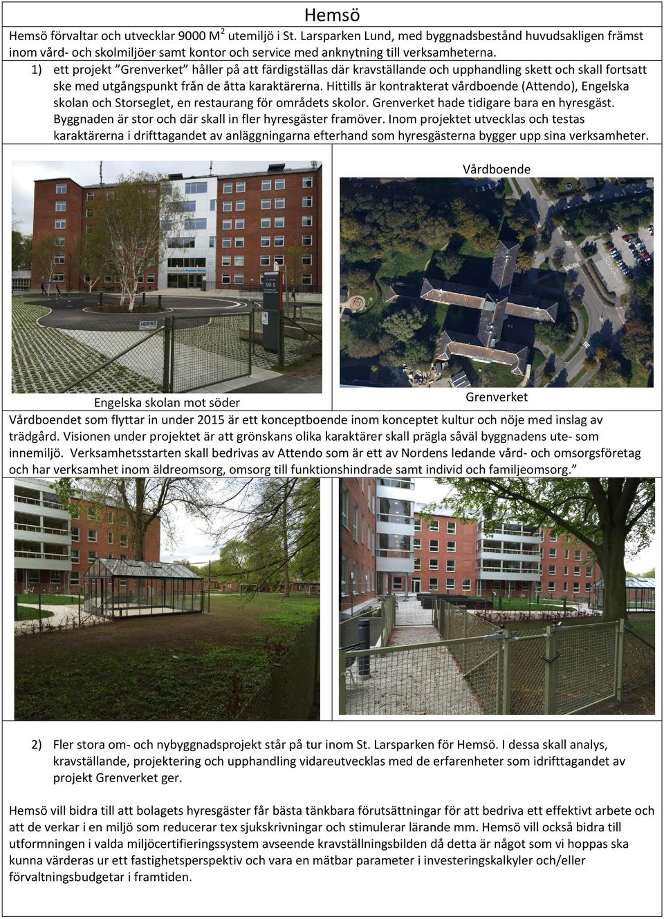 1) ett projekt Grenverket håller på att färdigställas där kravställande och upphandling skett och skall fortsatt ske med utgångspunkt från de åtta karaktärerna.