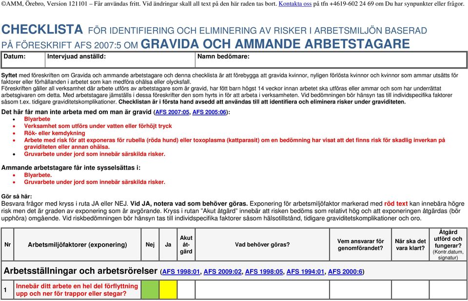 föreskriften om Gravida och ammande arbetstagare och denna checklista är att förebygga att gravida kvinnor, nyligen förlösta kvinnor och kvinnor som ammar utsätts för faktorer eller förhållanden i