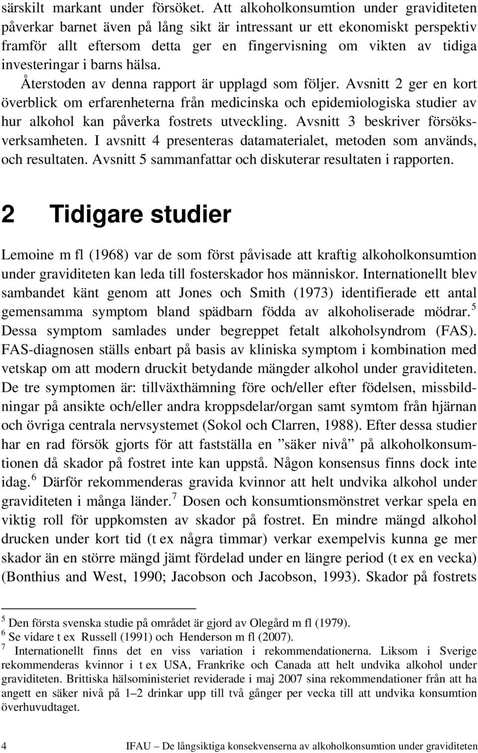 investeringar i barns hälsa. Återstoden av denna rapport är upplagd som följer.