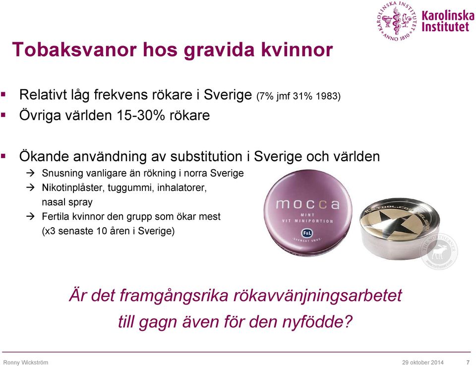 norra Sverige Nikotinplåster, tuggummi, inhalatorer, nasal spray Fertila kvinnor den grupp som ökar mest