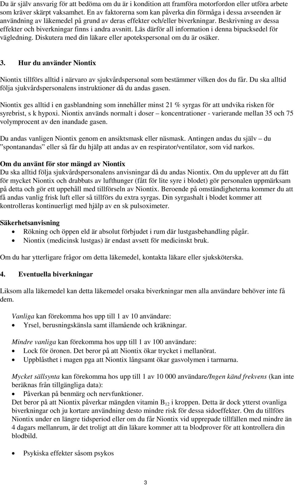 Beskrivning av dessa effekter och biverkningar finns i andra avsnitt. Läs därför all information i denna bipacksedel för vägledning. Diskutera med din läkare eller apotekspersonal om du är osäker. 3.