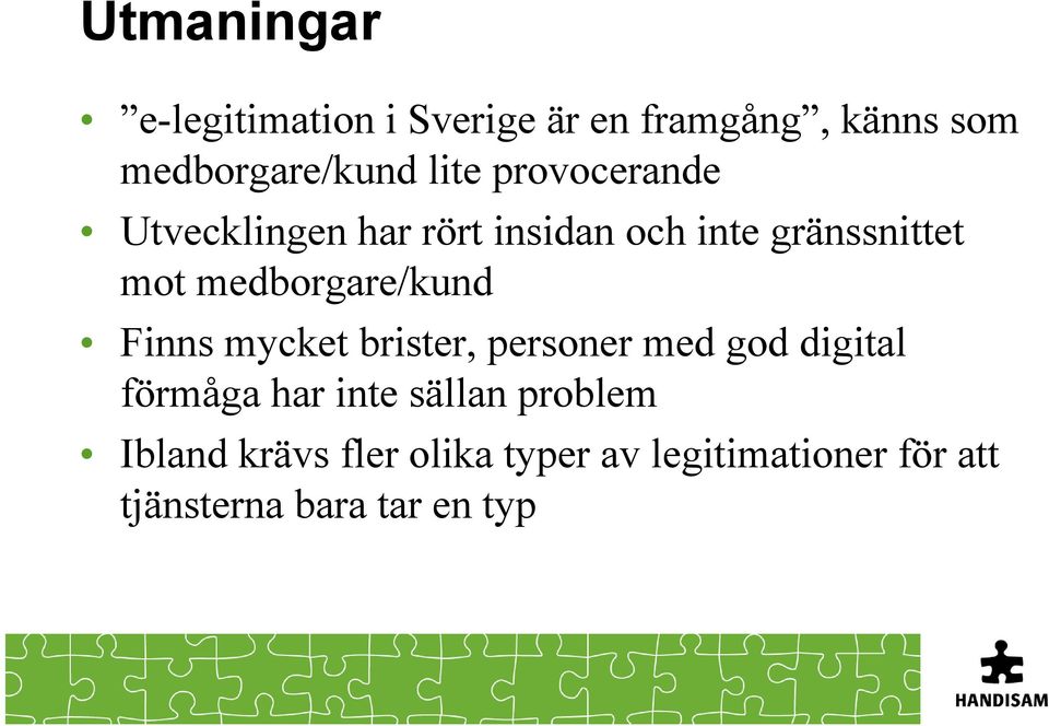 medborgare/kund Finns mycket brister, personer med god digital förmåga har inte