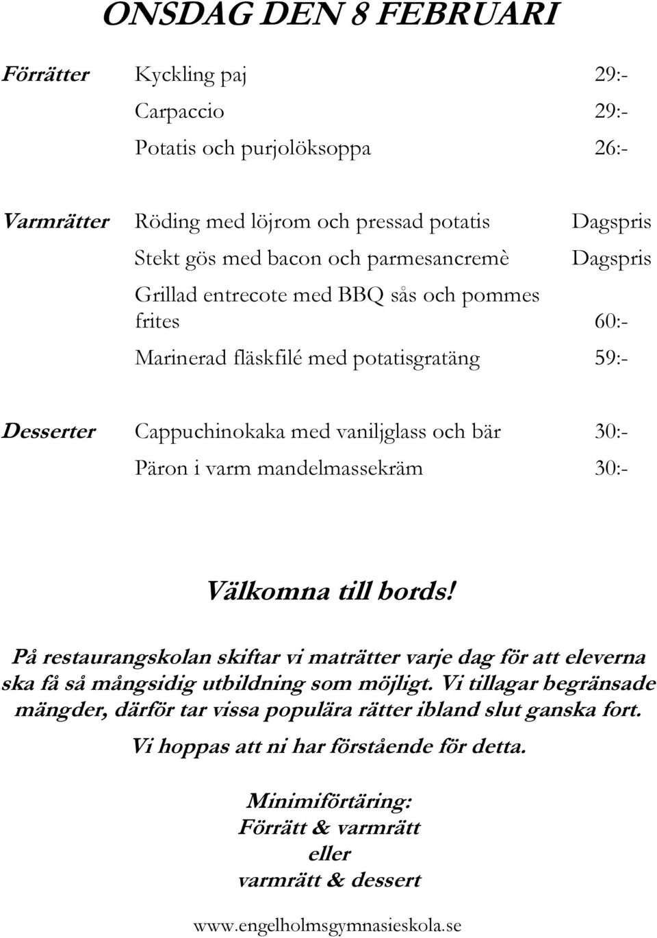 Grillad entrecote med BBQ sås och pommes frites 60:- Marinerad fläskfilé med potatisgratäng