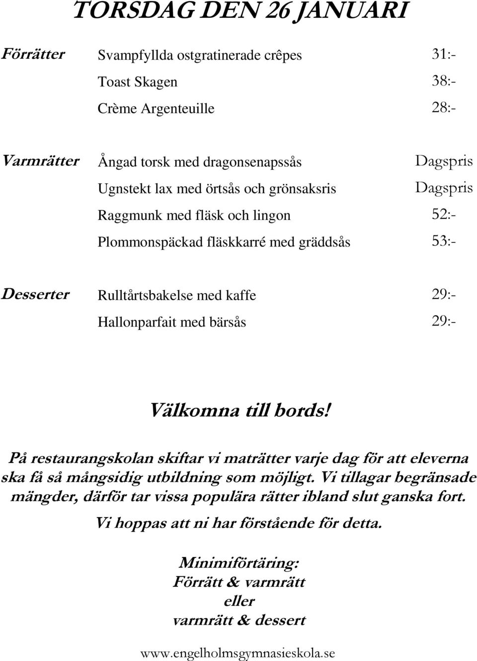 med örtsås och grönsaksris Raggmunk med fläsk och lingon 52:- Plommonspäckad