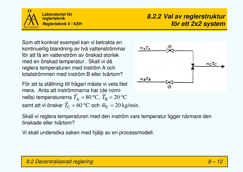 För att ta ställning till frågan måste vi veta litet mera.