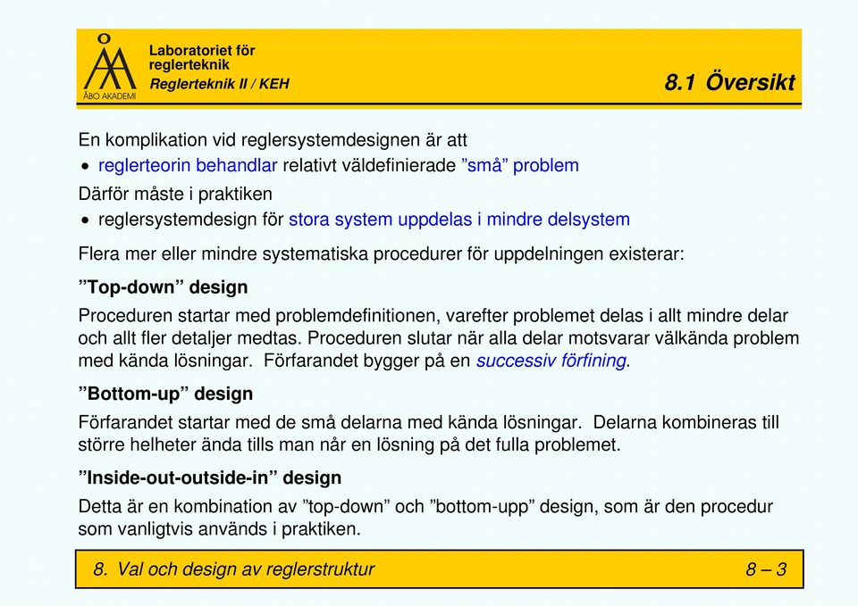 fler detaljer medtas. Proceduren slutar när alla delar motsvarar välkända problem med kända lösningar. Förfarandet bygger på en successiv förfining.