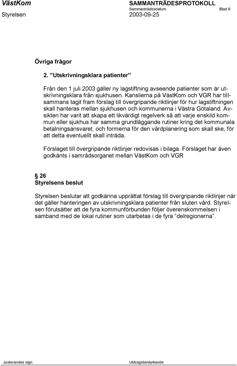 Avsikten har varit att skapa ett likvärdigt regelverk så att varje enskild kommun eller sjukhus har samma grundläggande rutiner kring det kommunala betalningsansvaret, och formerna för den