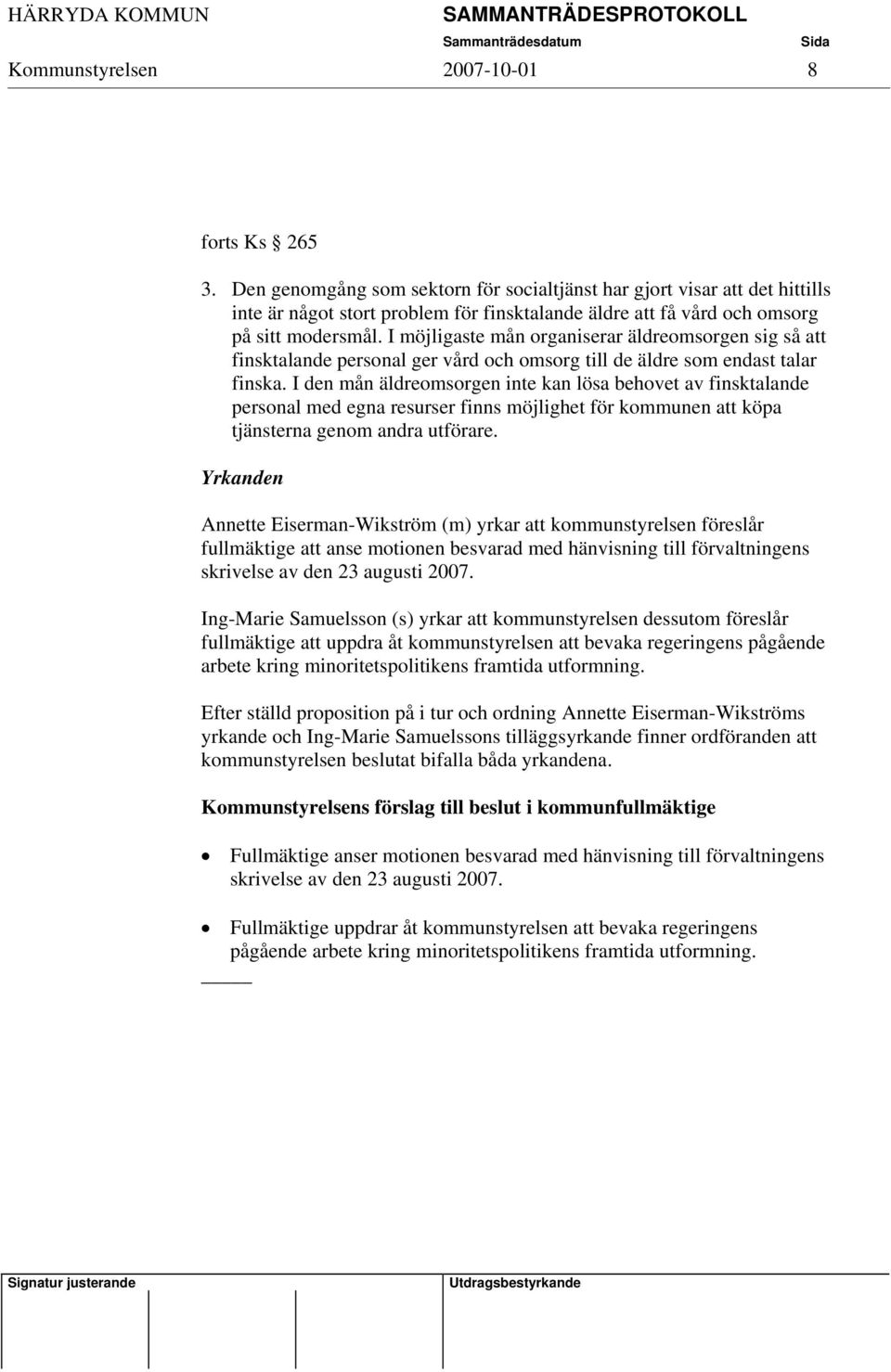 I möjligaste mån organiserar äldreomsorgen sig så att finsktalande personal ger vård och omsorg till de äldre som endast talar finska.