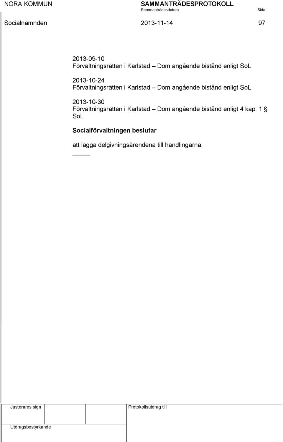 enligt SoL 2013-10-30 Förvaltningsrätten i Karlstad Dom angående bistånd enligt 4