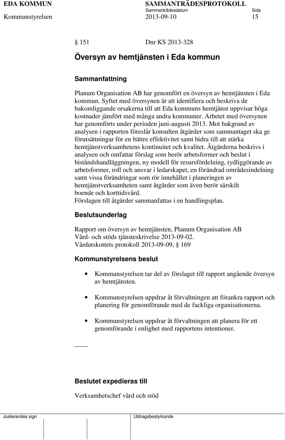 Arbetet med översynen har genomförts under perioden juni-augusti 2013.