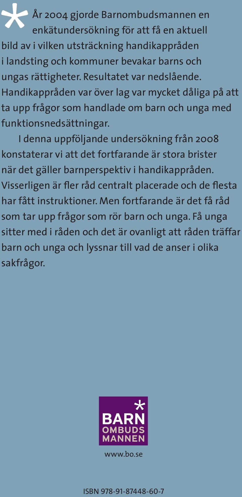 I denna uppföljande undersökning från 2008 konstaterar vi att det fortfarande är stora brister när det gäller barnperspektiv i handikappråden.