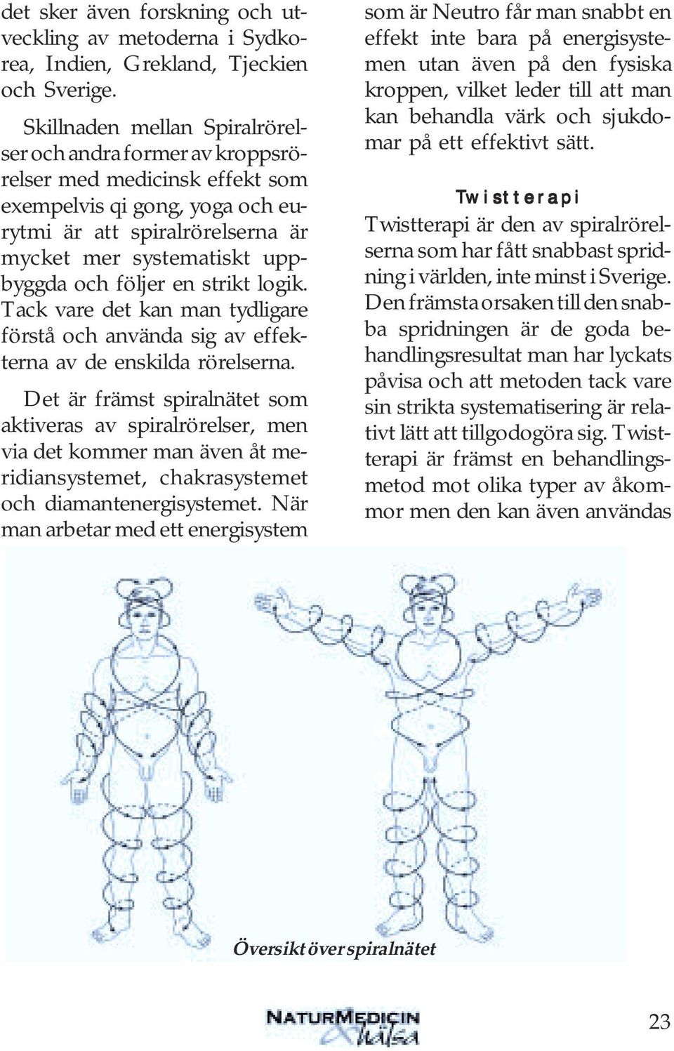 följer en strikt logik. Tack vare det kan man tydligare förstå och använda sig av effekterna av de enskilda rörelserna.