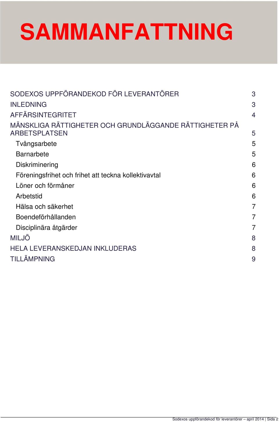 att teckna kollektivavtal 6 Löner och förmåner 6 Arbetstid 6 Hälsa och säkerhet 7 Boendeförhållanden 7 Disciplinära