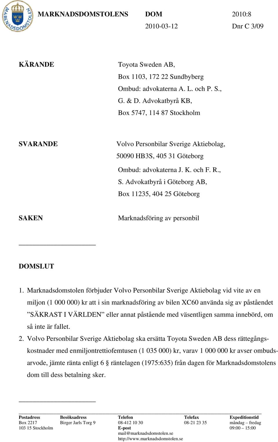 Advokatbyrå i Göteborg AB, Box 11235, 404 25 Göteborg SAKEN Marknadsföring av personbil DOMSLUT 1.