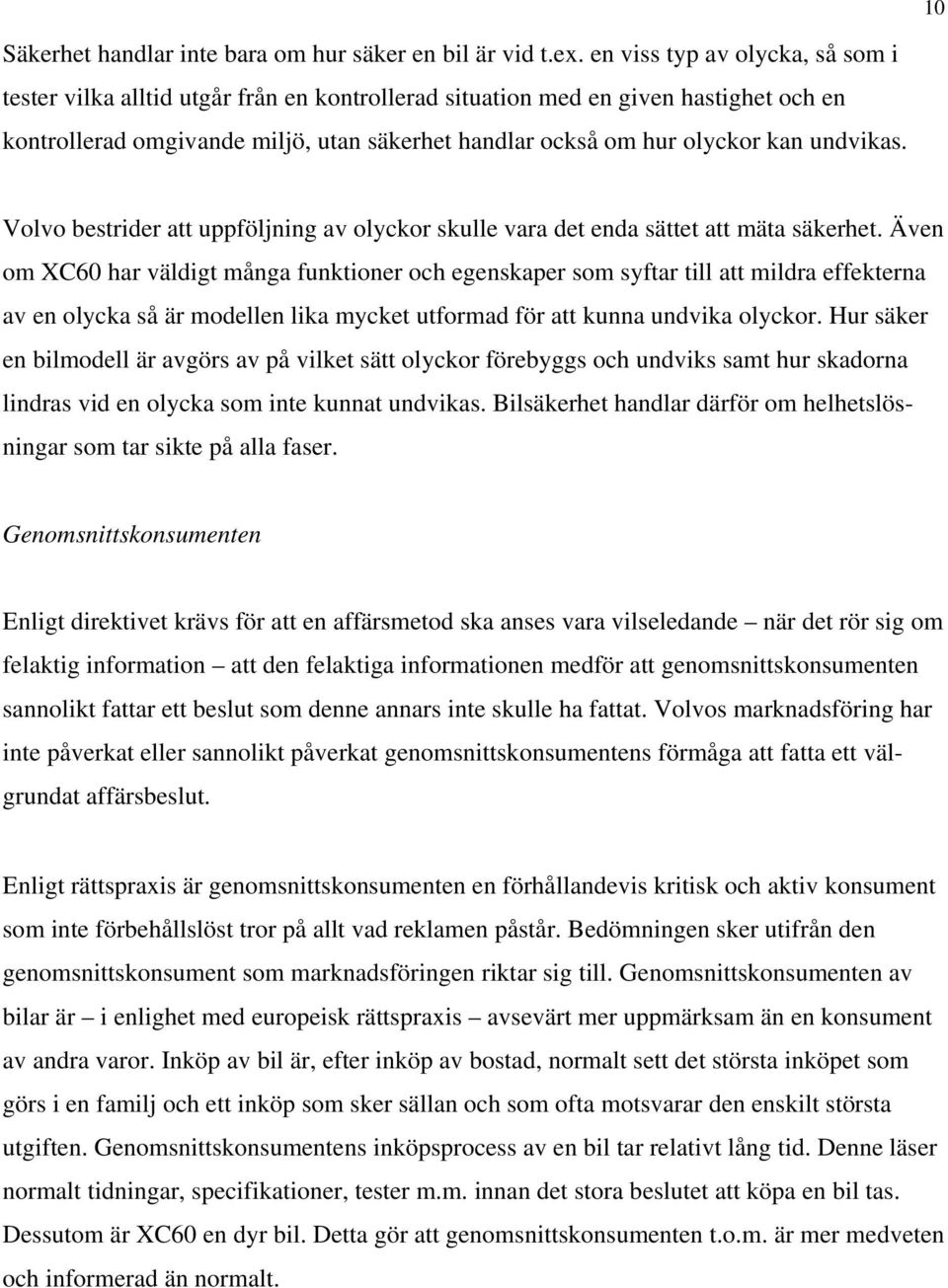 undvikas. Volvo bestrider att uppföljning av olyckor skulle vara det enda sättet att mäta säkerhet.